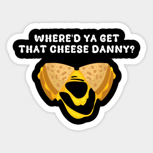 Where'd Ya Get That Cheese Danny Shane Gillis Grilled Cheese Sticker